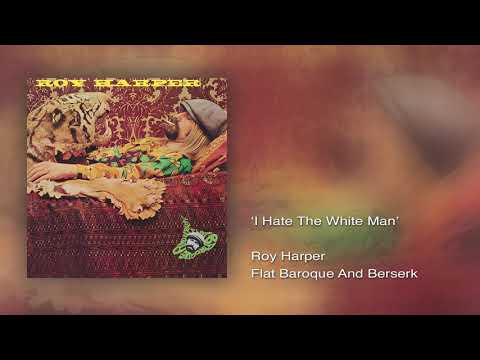 Roy Harper - I Hate The White Man (Remastered)