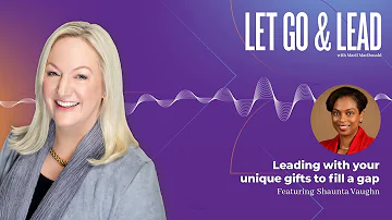 Shaunta Vaughn | Leading with your unique gifts to fill a gap