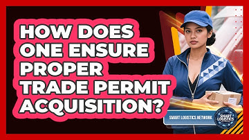 How Does One Ensure Proper Trade Permit Acquisition?