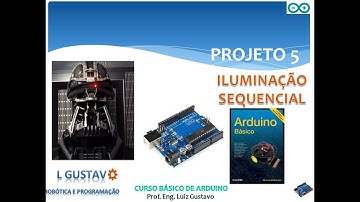 PROJETO 5 - ILUMINAÇÃO SEQUENCIAL COM LEDS - CURSO BÁSICO ARDUINO #05