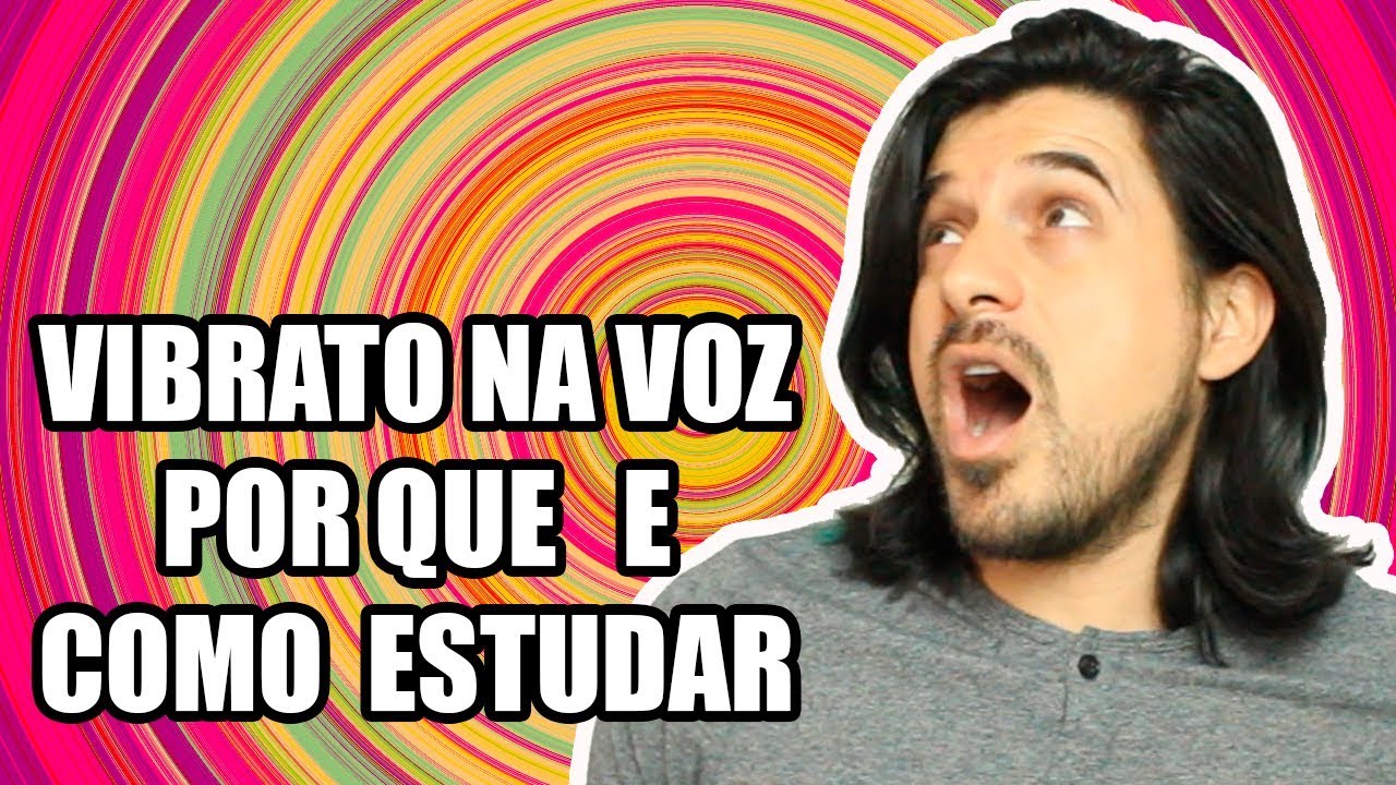 Vibrato na voz (Por que e como estudar)