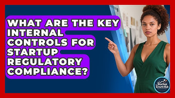 What Are The Key Internal Controls For Startup Regulatory Compliance? - The Startup Growth Hub