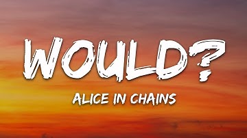 Alice In Chains - Would? (Lyrics)