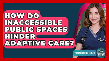 How Do Inaccessible Public Spaces Hinder Adaptive Care? - Your Accessible Health