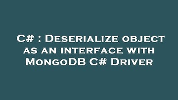 C# : Deserialize object as an interface with MongoDB C# Driver