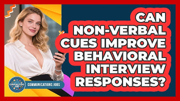 Can Non-verbal Cues Improve Behavioral Interview Responses? - Communications Jobs