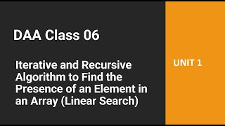 DAA Class 06 - Iterative and Recursive Algorithm for Linear Search