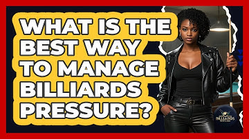What Is The Best Way To Manage Billiards Pressure? - Billiards Hustlers