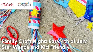 Online Class: Family Craft Night: Easy 4th of July Star Wands and Kid Friendly Fireworks | Michaels