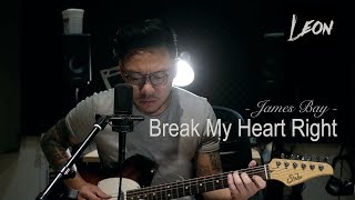 Break My Heart Right - James Bay (cover by Leon)