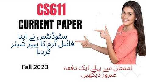 CS611 Final term current paper fall 2023 Today paper Fall 2023