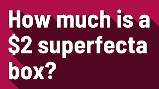 How much is a $2 superfecta box?