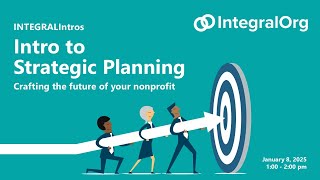 INTEGRALIntros: Intro to Strategic Planning: Crafting the future of your nonprofit   January 2025
