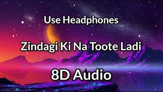 Zindagi Ki Na Toote Ladi | 8D Audio