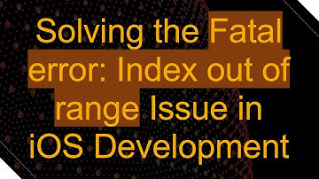Solving the Fatal error: Index out of range Issue in iOS Development