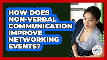 How Does Non-verbal Communication Improve Networking Events? - Job Success Network
