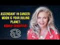 Ascendant in Cancer: Moon Is Your Ruling Planet: Highly Sensitive!