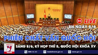 🔴[TRỰC TIẾP] Kỳ họp thứ 5 Quốc hội khóa XV: Phiên chất vấn Quốc hội ngày 8/6 - VNEWS