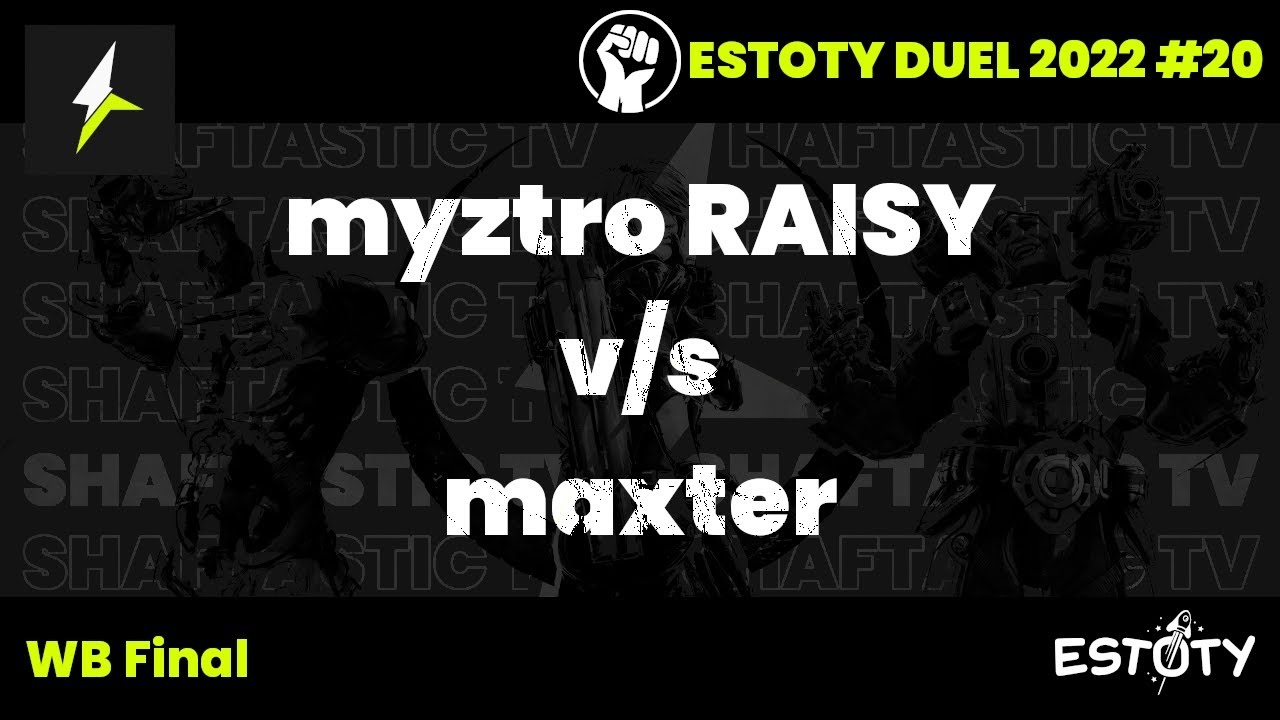 Estoty Duel 2022.20 - WB Final - myztro RAISY v/s maxter