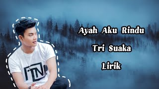 Tri Suaka - Ayah Aku Rindu Lirik