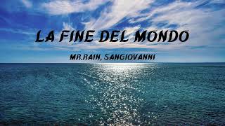 Mr Rain, sangiovanni - LA FINE DEL MONDO (Lyrics)