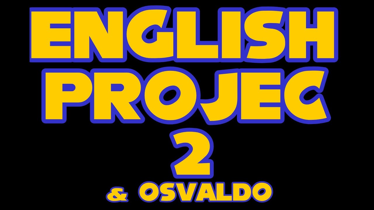 english project 2 and Osvaldo - YouTube