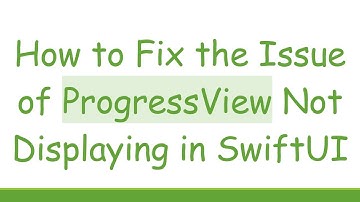 How to Fix the Issue of ProgressView Not Displaying in SwiftUI