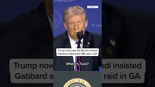 Trump now says AG Bondi insisted Gabbard attend the FBI raid in Georgia