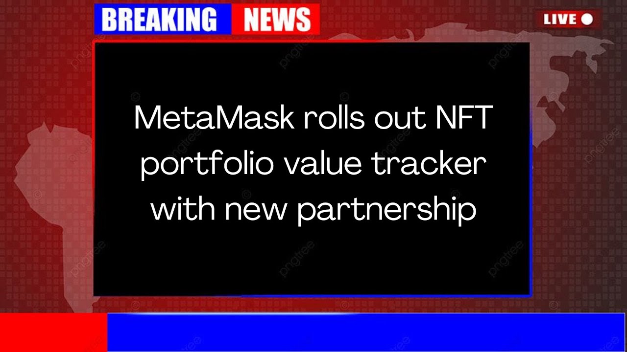 MetaMask rolls out NFT portfolio value tracker with new partnership