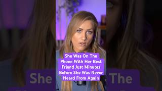 She Was On The Phone With Her Best Friend Just Minutes Before She Was Never Heard From Again