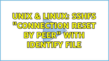 Unix & Linux: sshfs "Connection reset by peer" with identify file (2 Solutions!!)