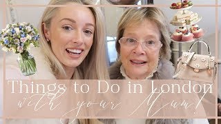 THINGS TO DO IN LONDON (With your Mum!) // Fashion Mumblr