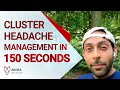 Cluster Headache management in 150 seconds