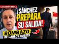 ¡SÁNCHEZ PREPARA SU SALIDA! BOMBAZO de CARLOS CUESTA