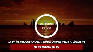 Jay Hardway vs. Tom & Jame feat. JGUAR - Run Baby Run [Bass Boosted]