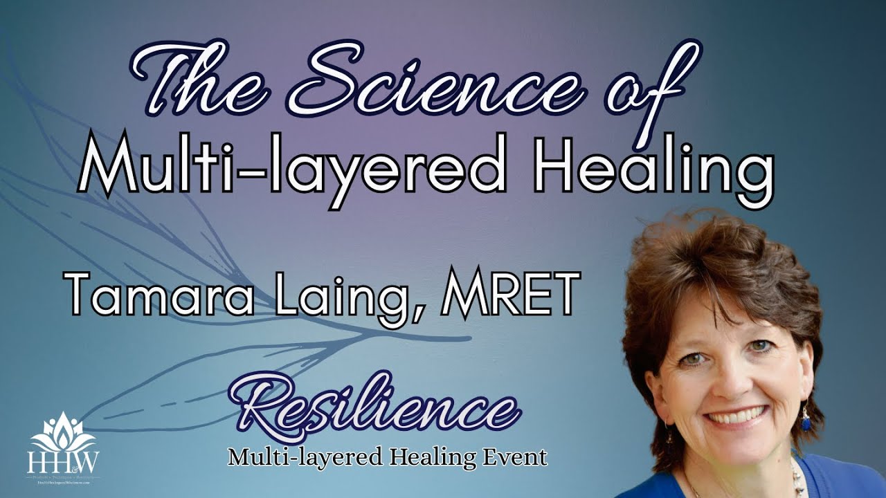 The Science of Multi-layered Healing - Tamara Laing, MRET