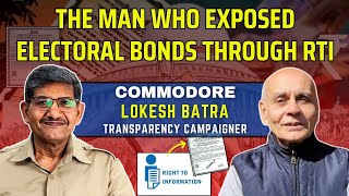 Cmde Lokesh Batra: The Man Who Exposed Electoral Bonds | Transparency Warrior | RTI #electoralbonds