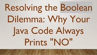 Resolving the Boolean Dilemma: Why Your Java Code Always Prints "NO"