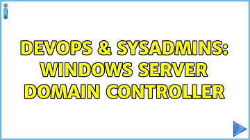 DevOps & SysAdmins: Windows Server domain controller