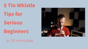 5 Tin Whistle Tips for Serious Beginners (Drowsy Maggie)