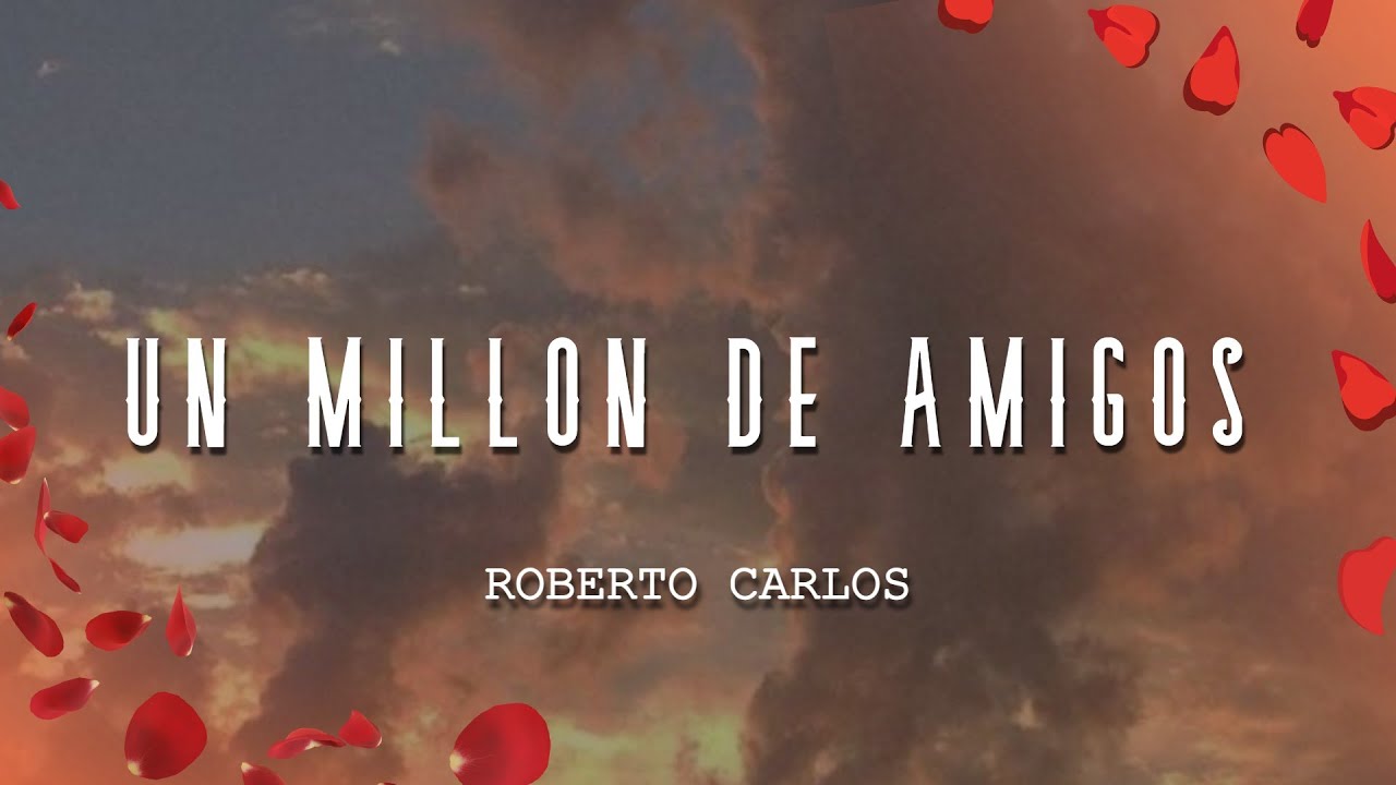 Roberto Carlos - Un Millón De Amigos (Letra/Lyrics)