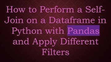 How to Perform a Self-Join on a Dataframe in Python with Pandas and Apply Different Filters