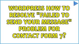 Wordpress: How to resolve Failed to send your message problem for Contact Form 7 (5 Solutions!!)
