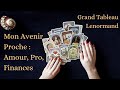 Mon avenir proche  amour pro finances  grand tableau lenormand