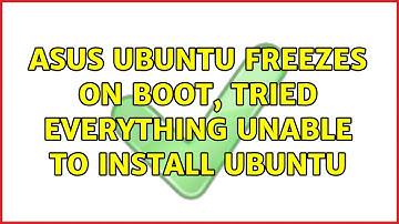 Ubuntu: ASUS Ubuntu freezes on boot, tried everything unable to install ubuntu (3 Solutions!!)