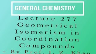 General Chemistry Lecture 277 - Geometrical Isomerism in Coordination Compounds