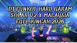 DJ FUNKOT HARD GARAM SOLAR V2 X MALAYSIA FULL KINCAH 2026 | DJ FUNKOT HARD MALAYSIA