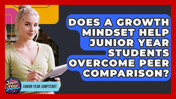 Does A Growth Mindset Help Junior Year Students Overcome Peer Comparison? - Junior Year Jumpstart