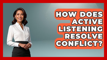 How Does Active Listening Resolve Conflict? - The Love Workshop