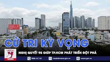 Cử tri kỳ vọng Nghị quyết 98 giúp TP.HCM phát triển đột phá - VNEWS